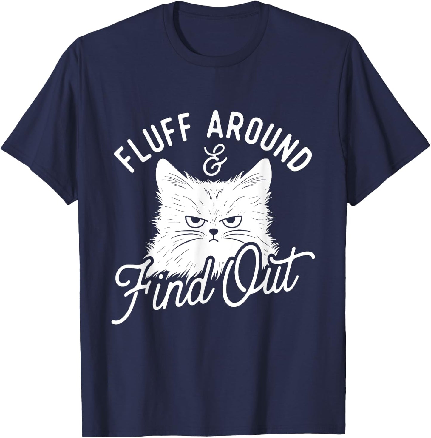 Fluff Around & Find Out - Cat Lover Kitten Owner T-Shirt - T-Shirt | Navy