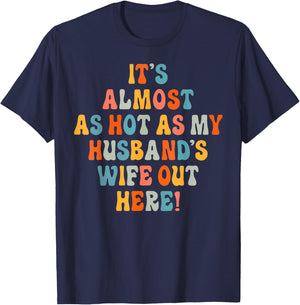 It's Almost As Hot As My Husband's Wife Out Here Funny T-Shirt - T-Shirt | Navy