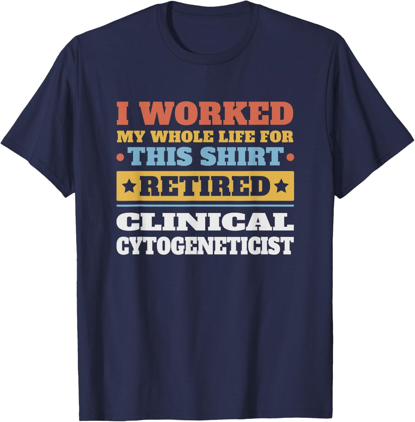 Clinical Cytogeneticist Retired - Funny Retirement T-Shirt - T-Shirt | Navy