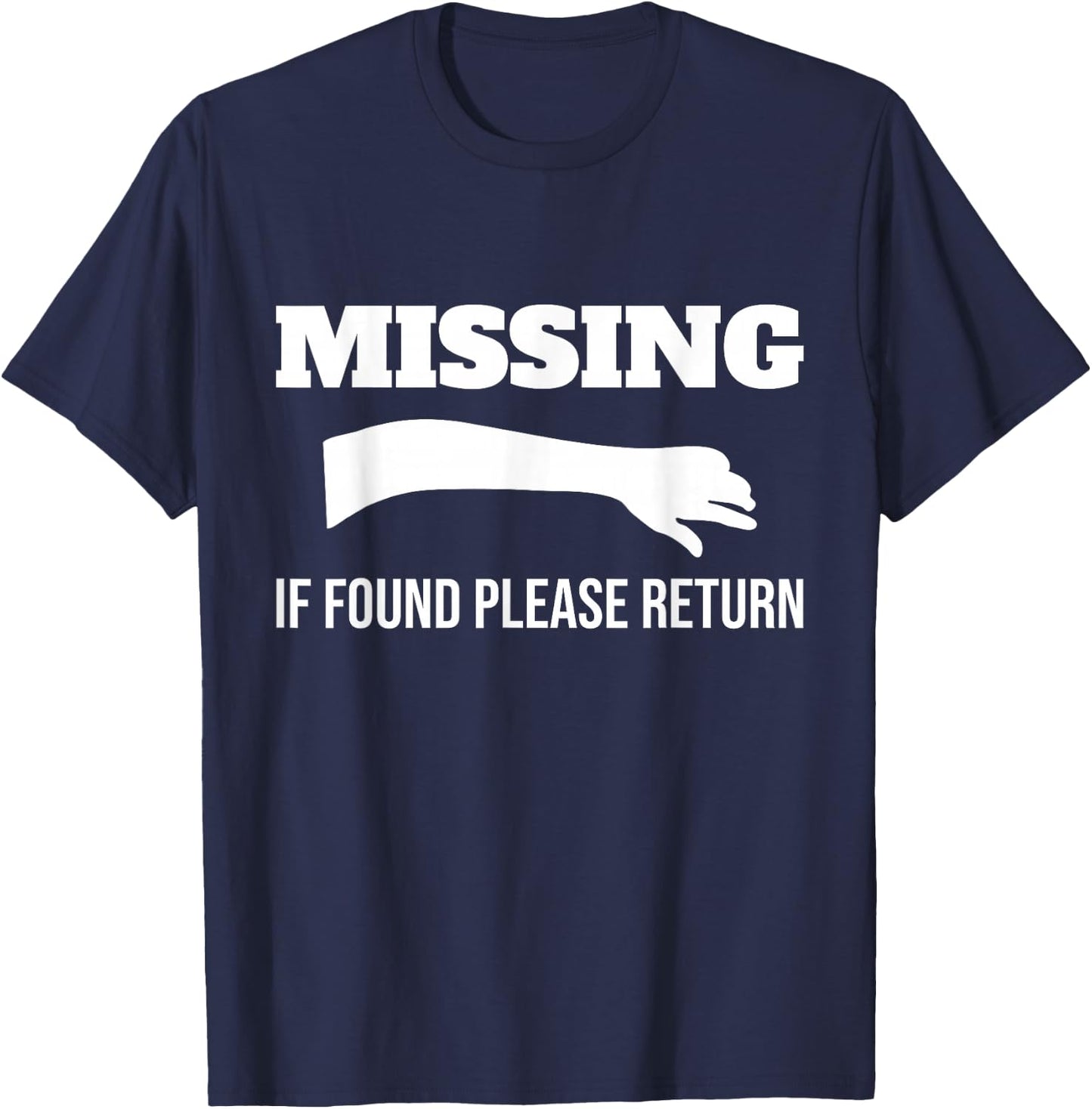 Missing If Found Please Return Arm Amputee Funny T-Shirt - T-Shirt | Navy