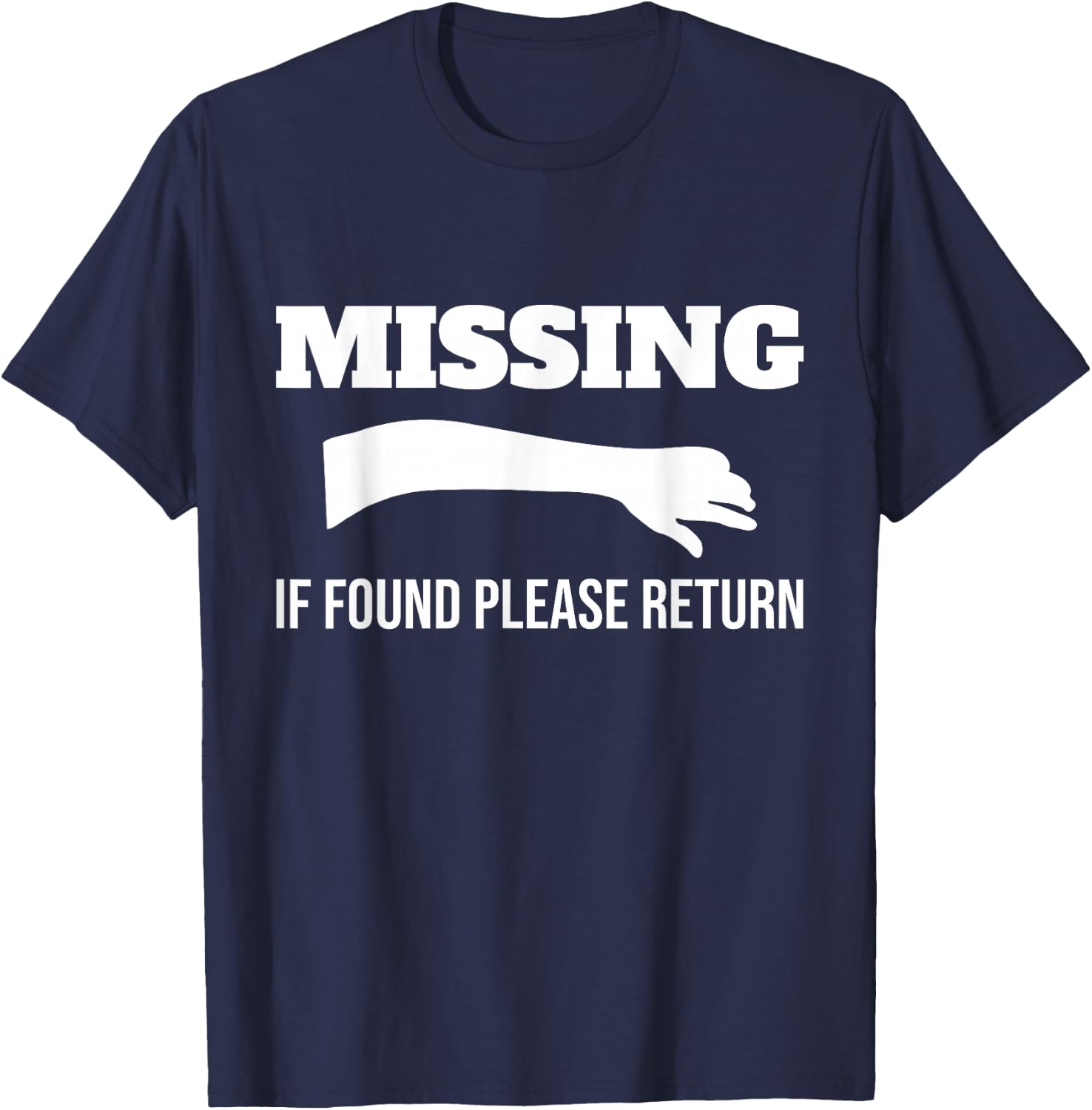 Missing If Found Please Return Arm Amputee Funny T-Shirt - T-Shirt | Navy