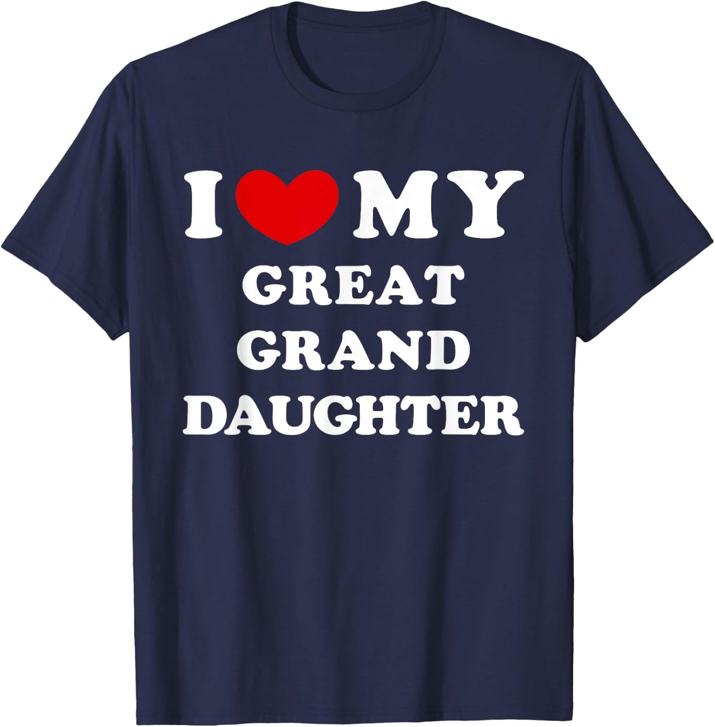 I Love My Great Granddaughter, Heart My Great-Granddaughter T-Shirt - T-Shirt | Navy