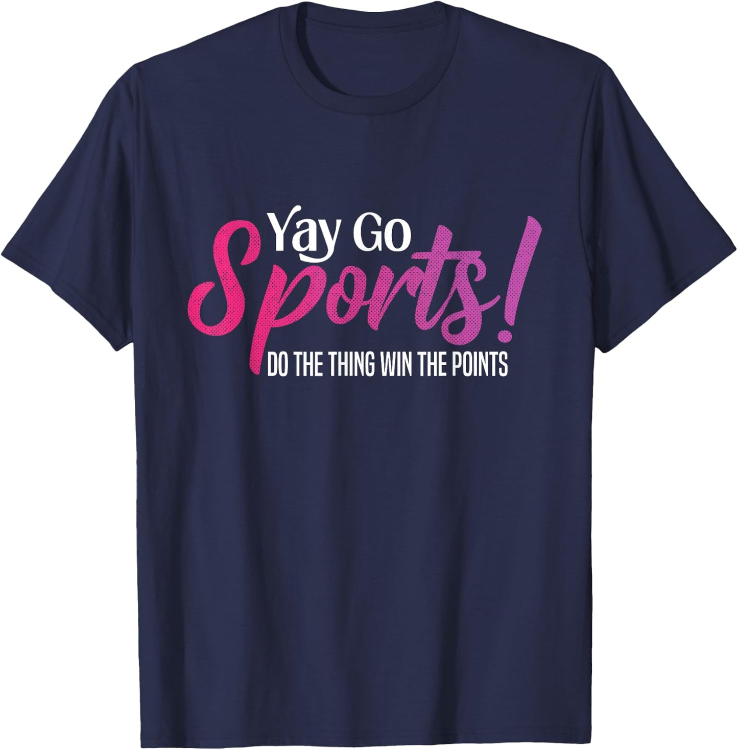 Yay Go Sports! Funny Sports Both Teams Have Fun T-Shirt - T-Shirt | Navy