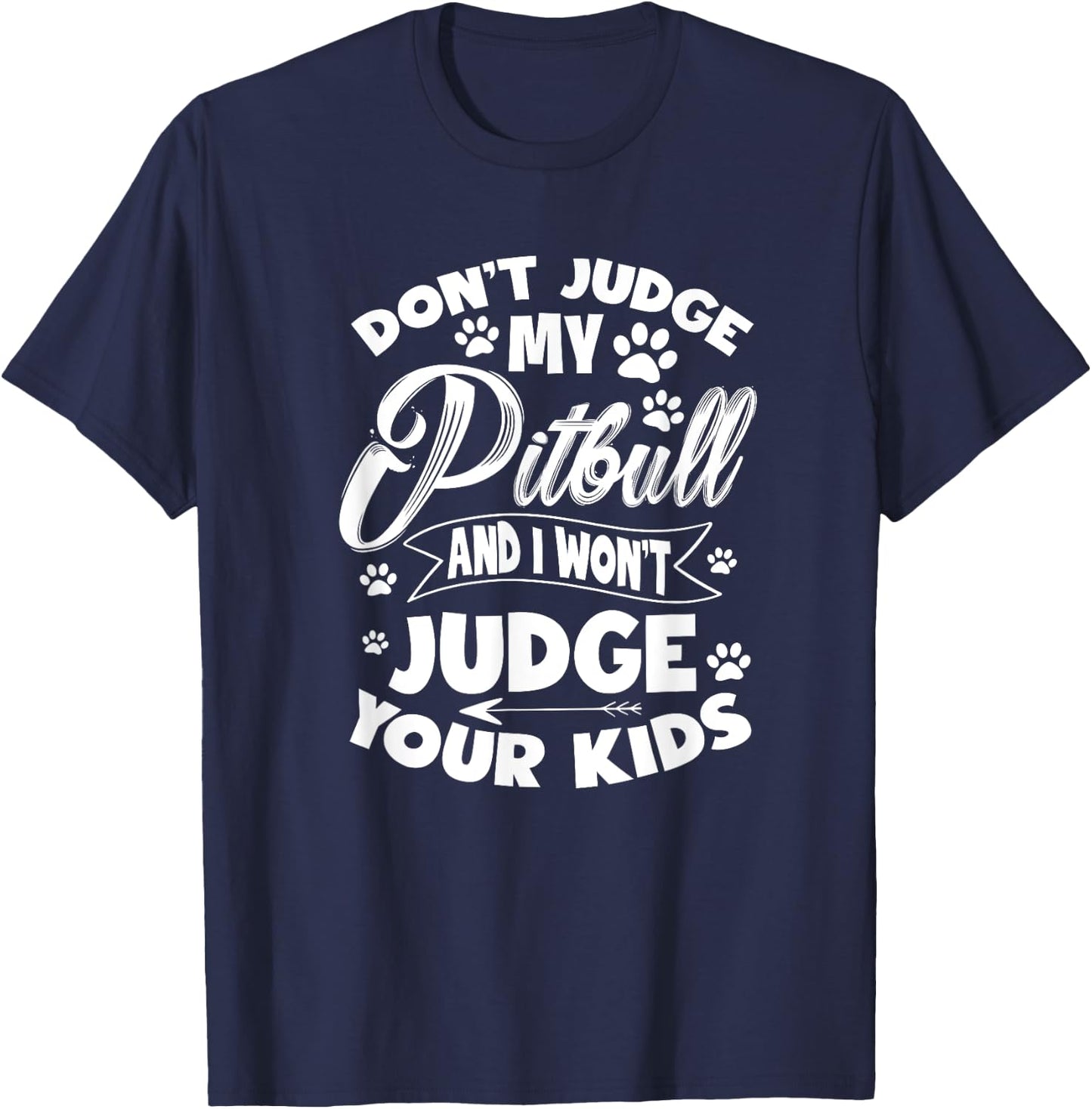 Pit Bull Don't Judge My Pitbull And I Won't Judge Your Kid T-Shirt - T-Shirt | Navy