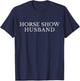 Horse Show Husband, Funny Barn Equestrian Spouse Horse Dad T-Shirt - T-Shirt | Navy