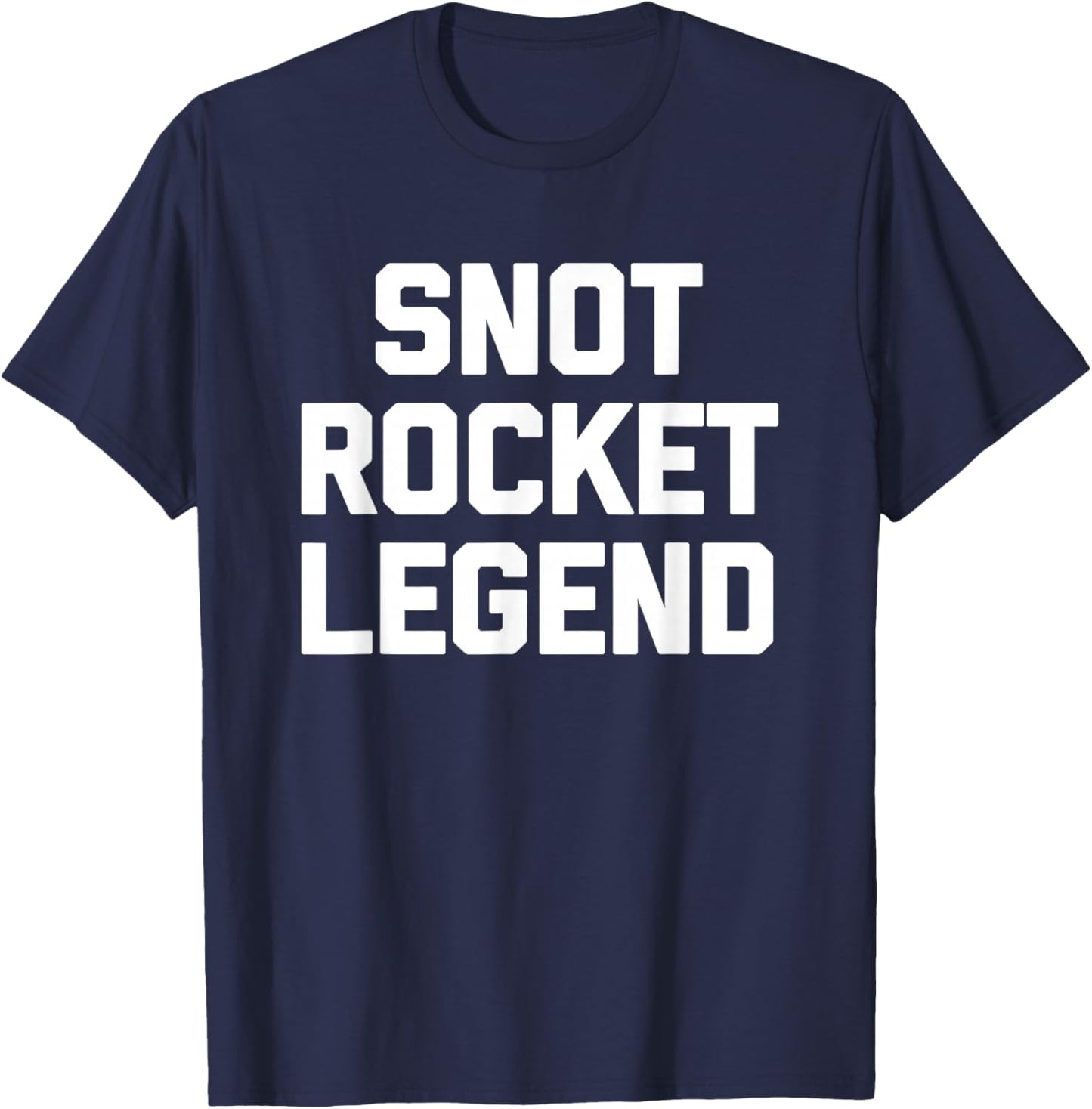 Snot Rocket Legend - Funny Saying Sarcastic Humor Novelty T-Shirt - T-Shirt | Navy