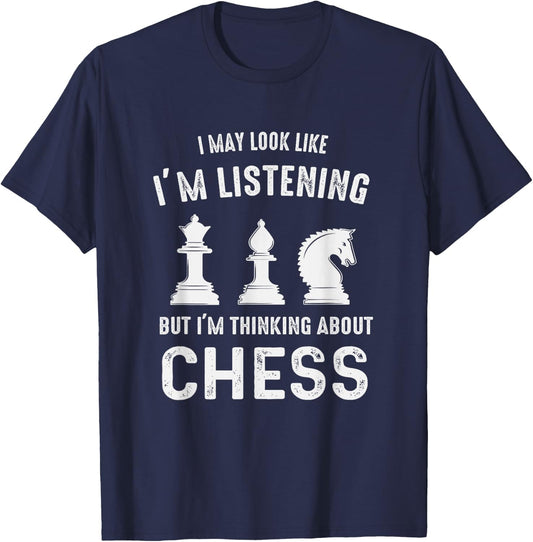 I May Look Like I'm Listening But I'm Thinking About CHESS T-Shirt - T-Shirt | Navy