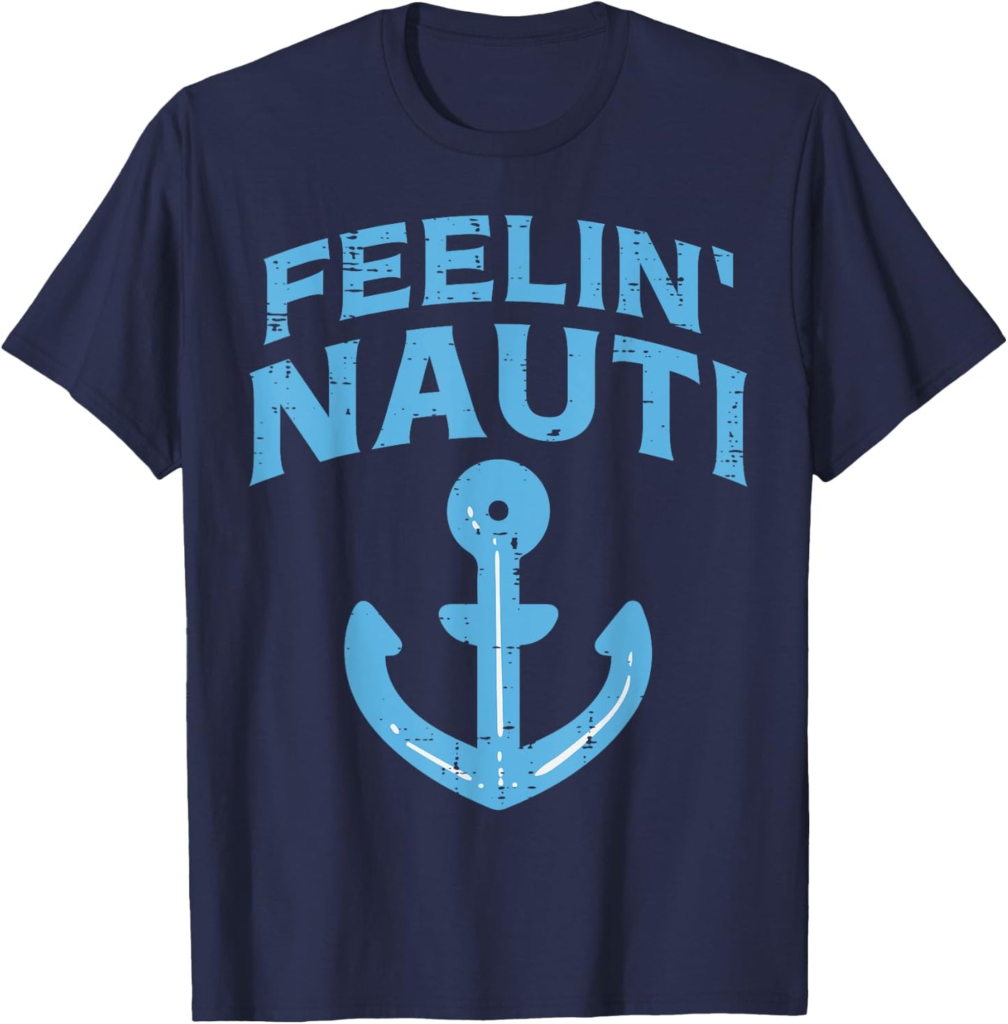 Feelin Nauti Anchor Boat Funny Sailing Pun Captain Men Women T-Shirt - T-Shirt | Navy