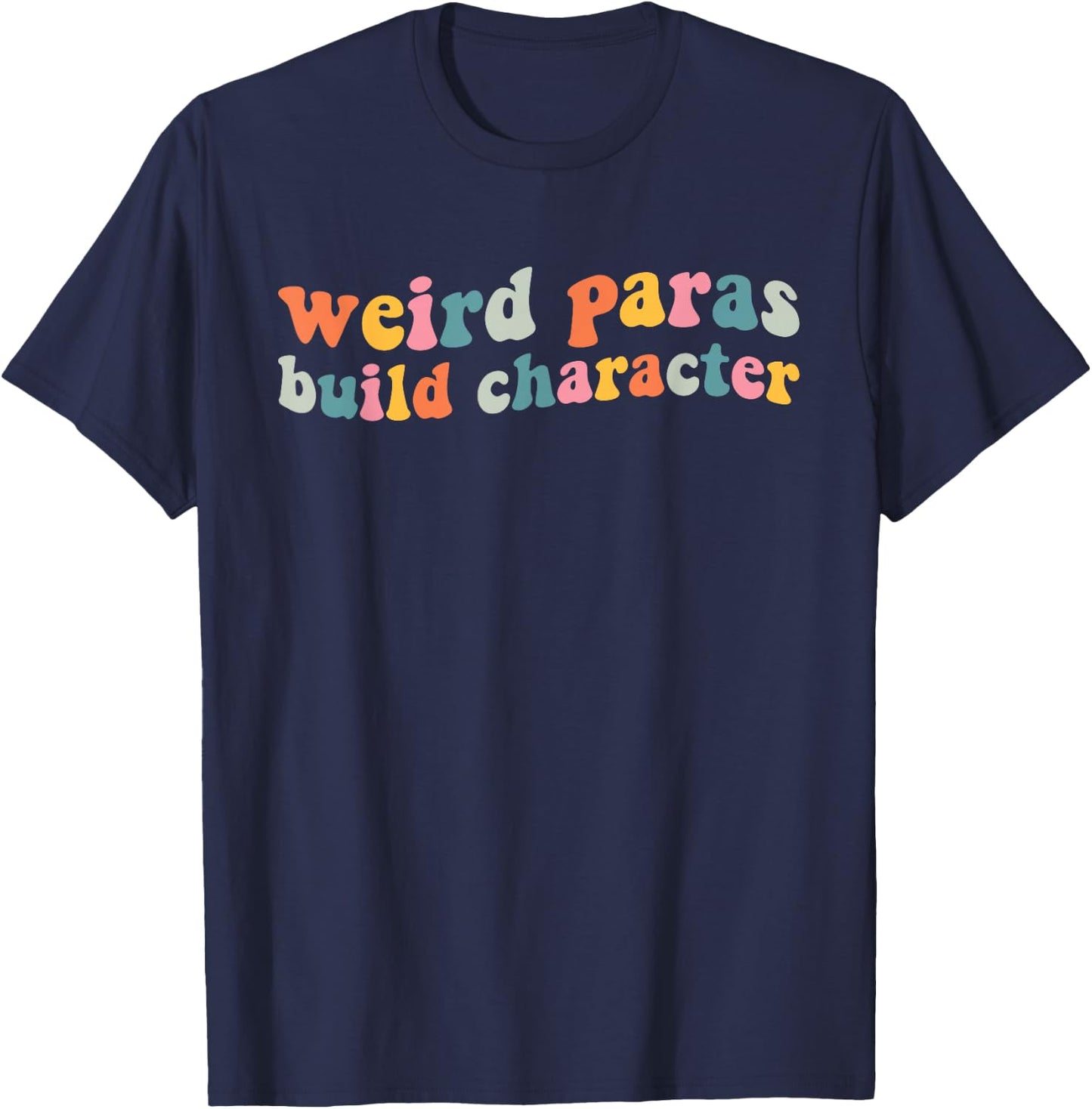 Funny Weird Paras Build Character para Life Paraprofessional T-Shirt - T-Shirt | Navy