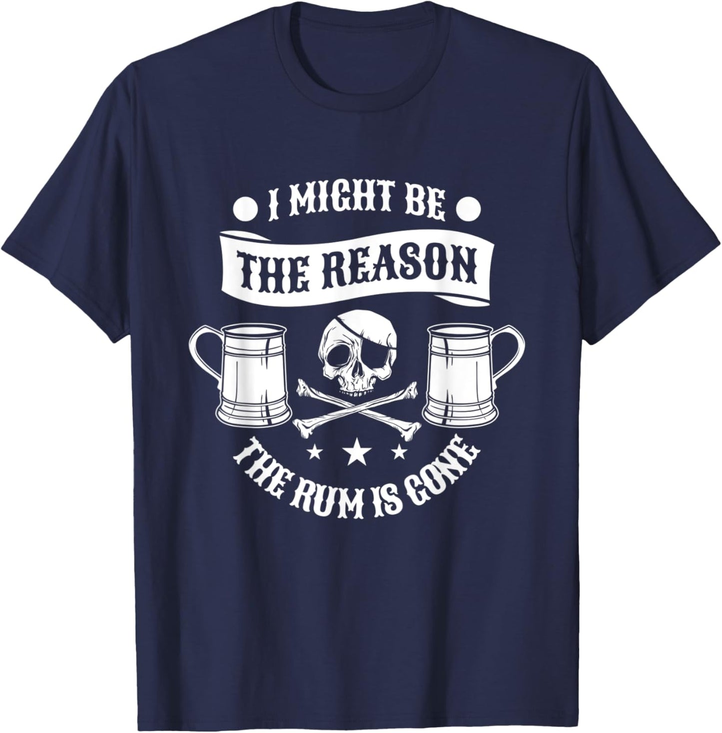 I Might Be The Reason The Rum Is Gone Pirate Halloween T-Shirt - T-Shirt | Navy