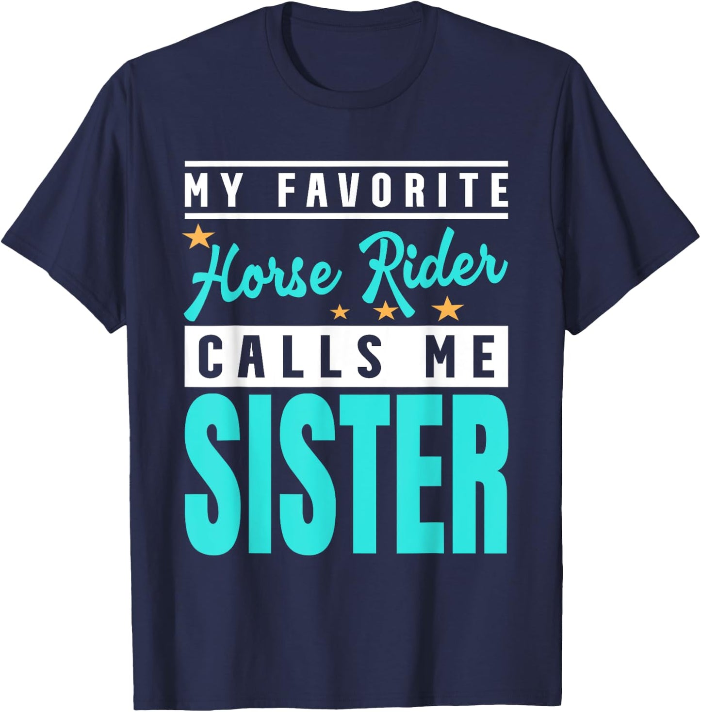 My Favorite Horse Rider Calls Me Sister T-Shirt - T-Shirt | Navy