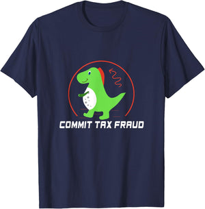 Commit Tax Fraud Funny Tax Evasion Sarcastic Novelty T-Shirt - T-Shirt | Navy