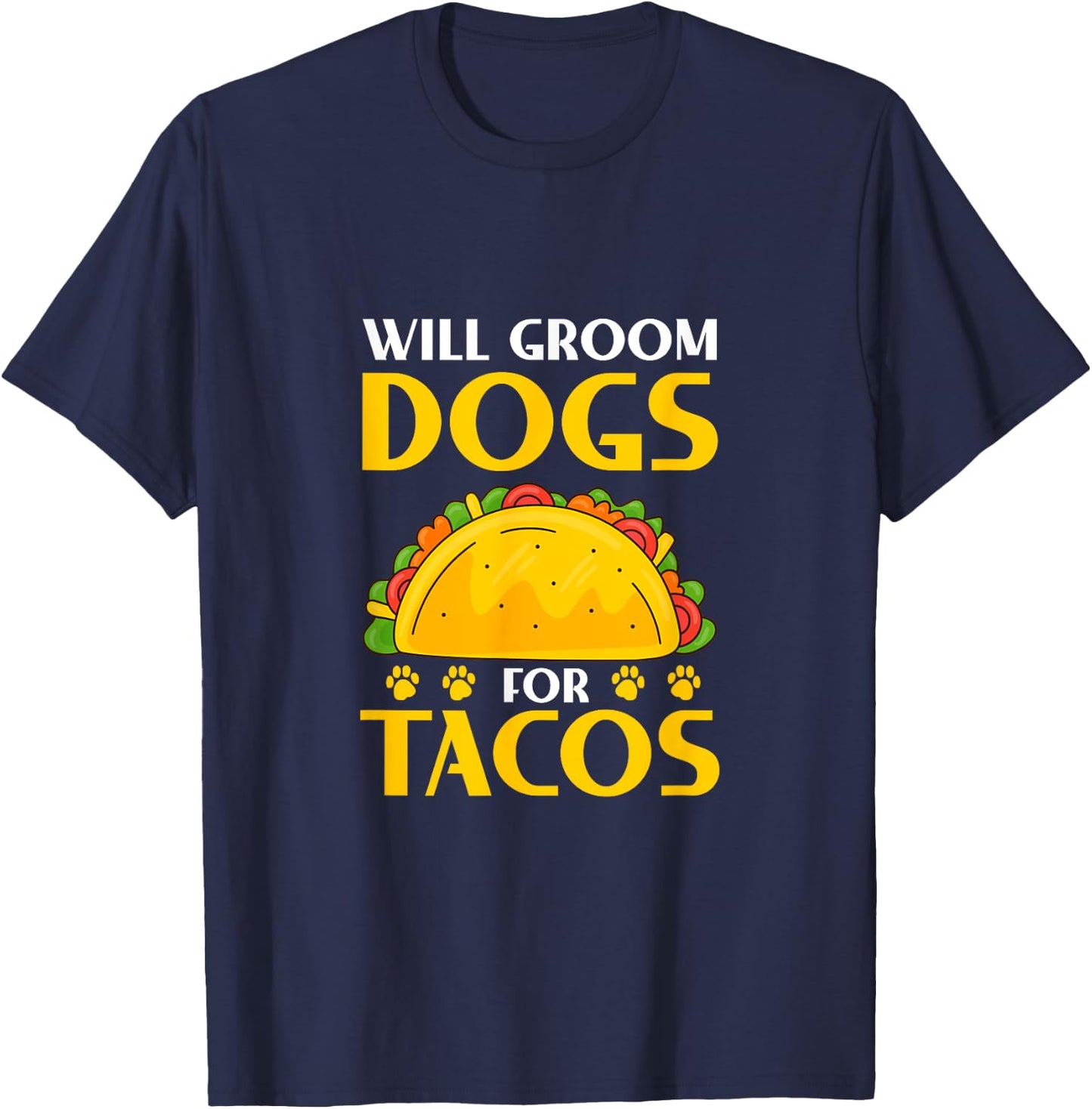 Will Groom Dogs For Tacos Dog Grooming Groomer T-Shirt - T-Shirt | Navy