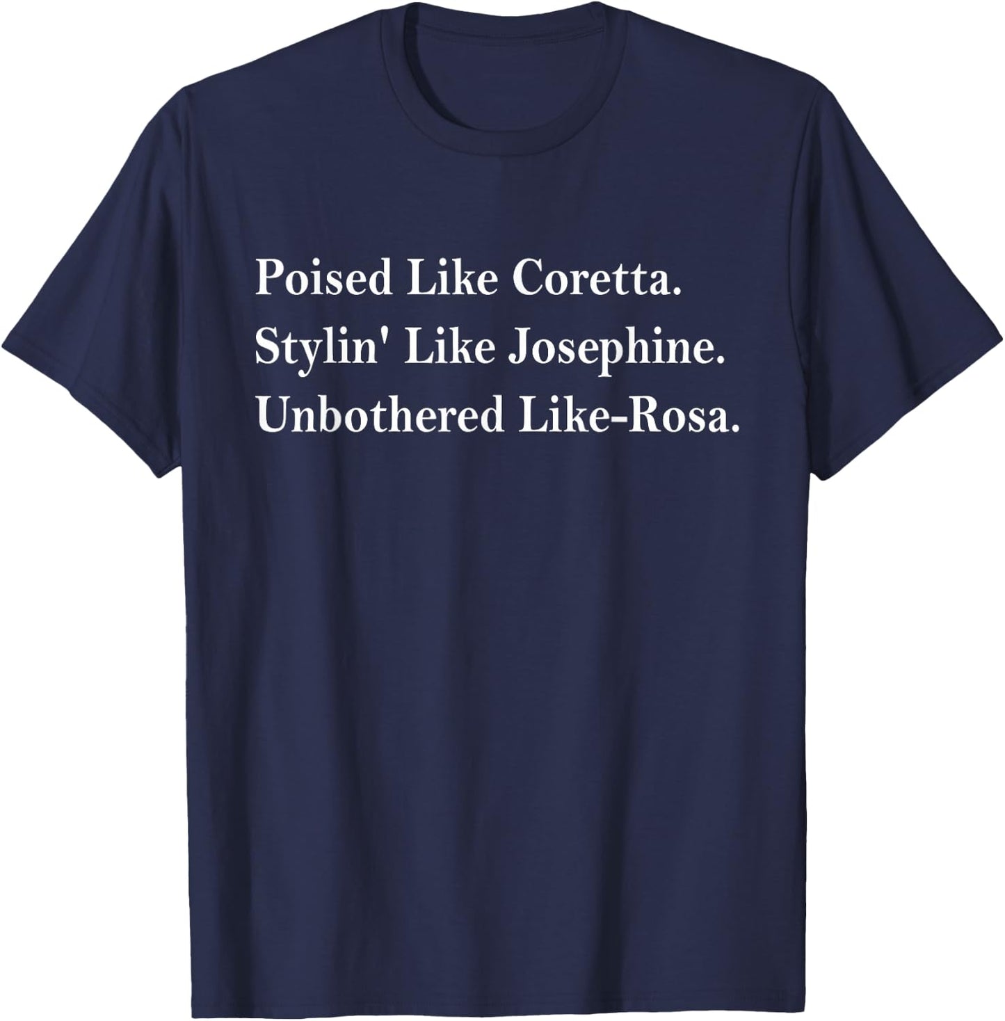 Poised Like Coretta Stylin' Like Josephine Unbothered T-Shirt - T-Shirt | Navy