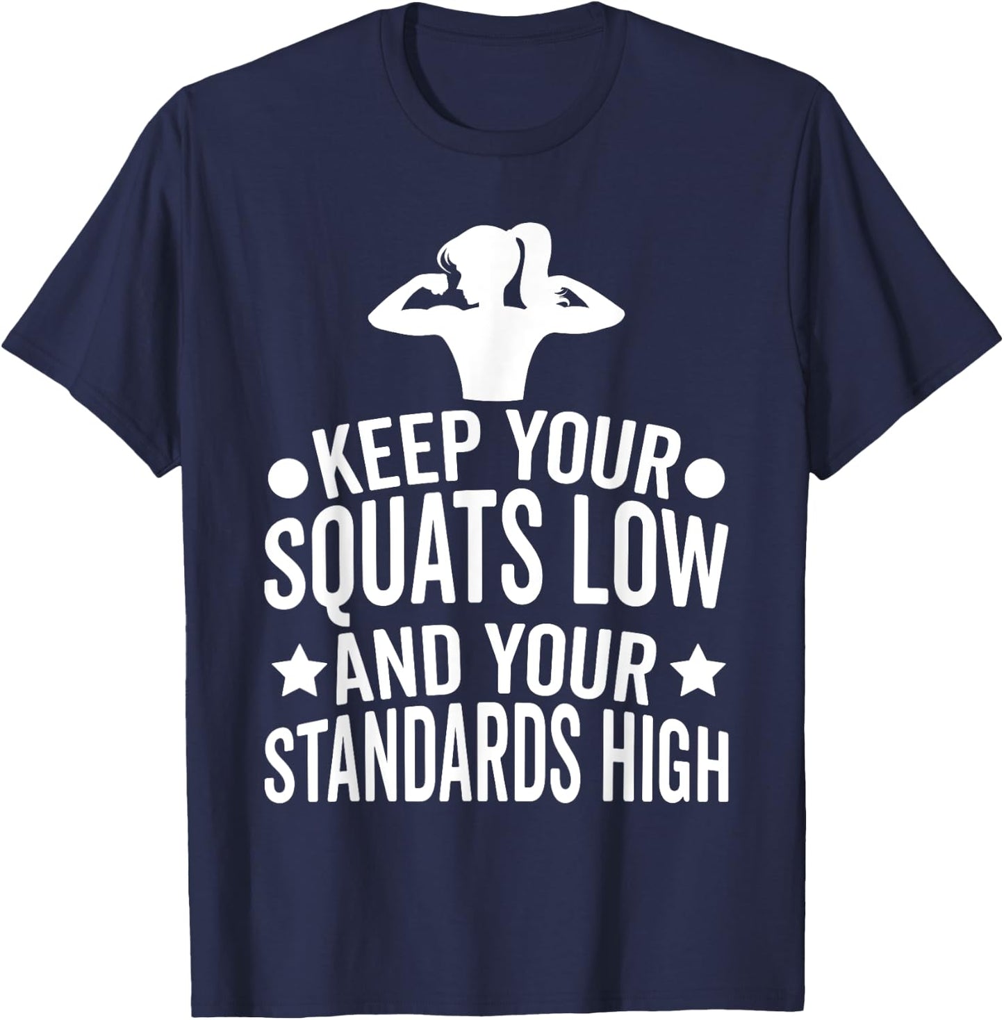 Keep Your Squats Low and Your Standards High Workout Gym T-Shirt - T-Shirt | Navy