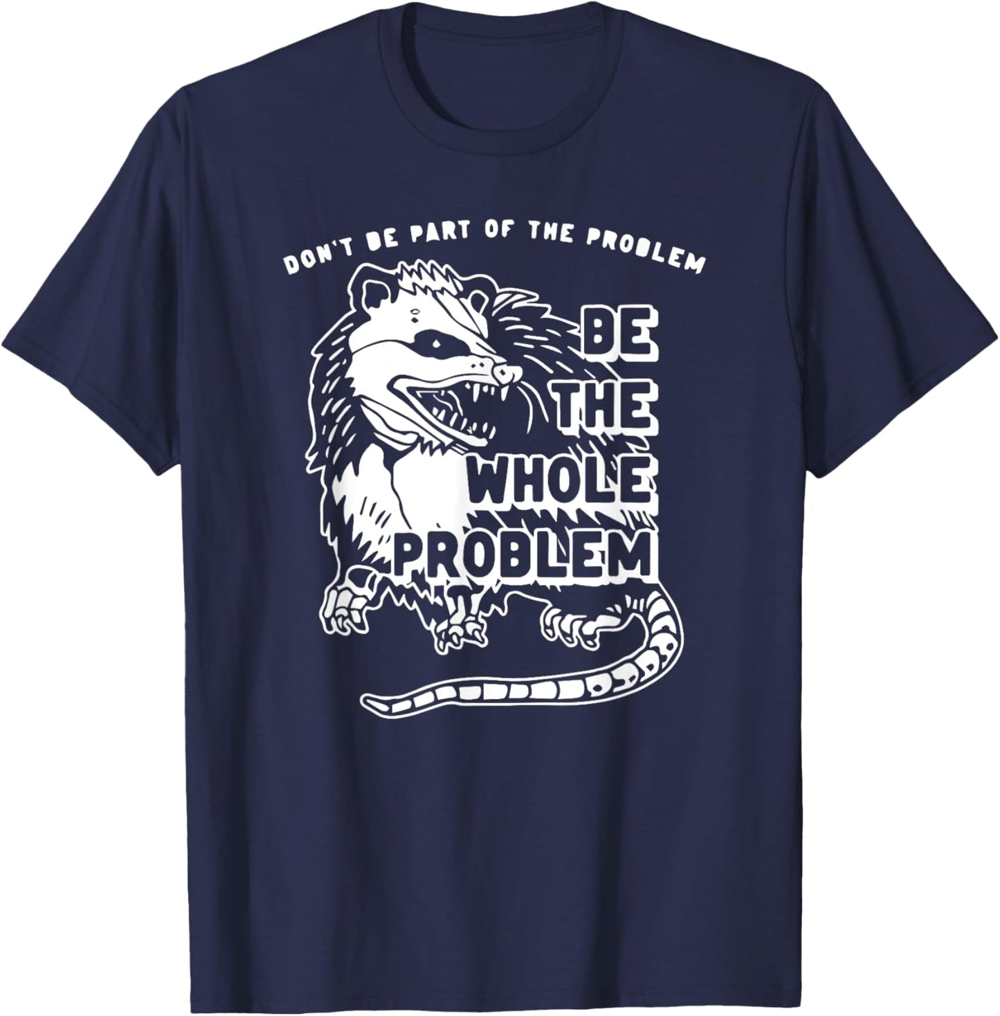 Don't Be Part Of the Problem Be The Whole Problem Funny Gym T-Shirt - T-Shirt | Navy