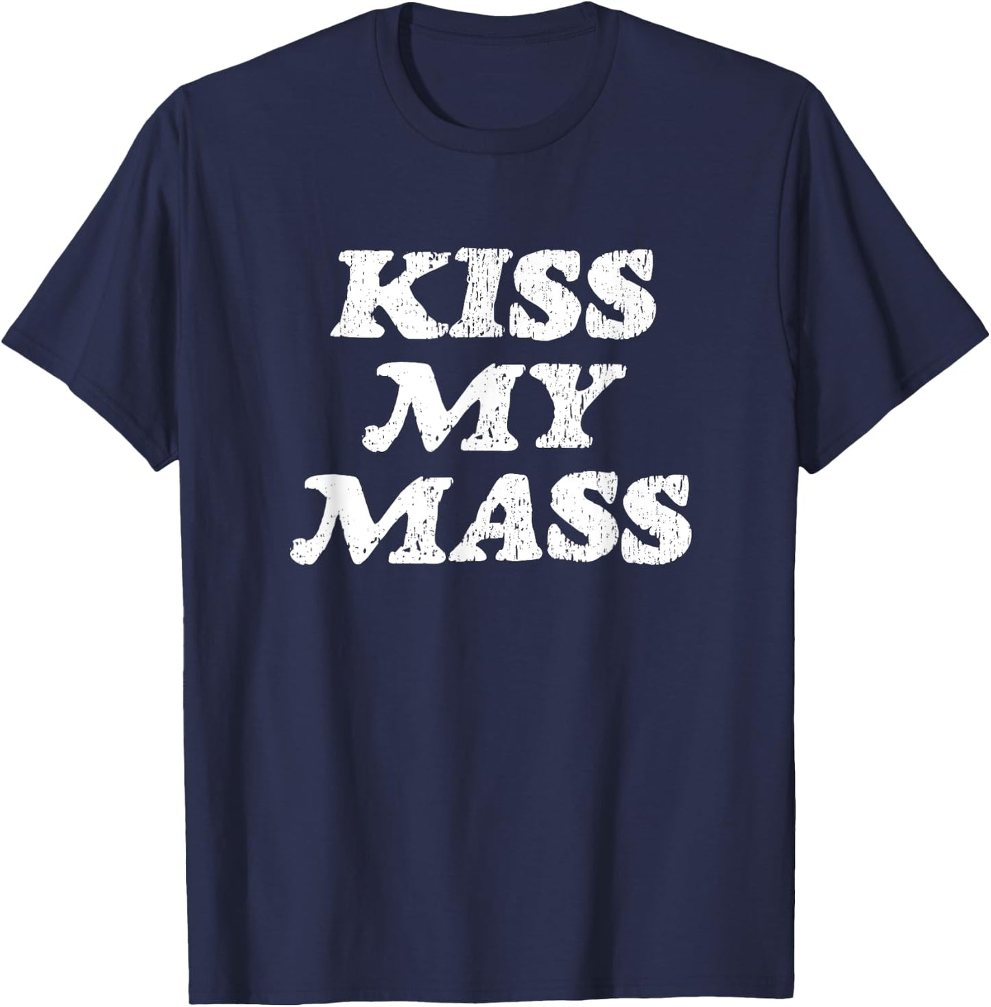 Kiss My Mass - Funny Gym Bodybuilder Gag Gift T-Shirt - T-Shirt | Navy