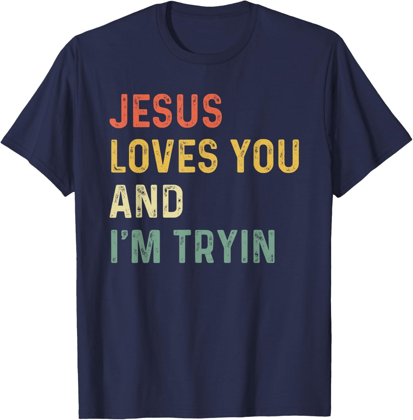Jesus Loves You And I'm Tryin Funny Christian T-Shirt - T-Shirt | Navy