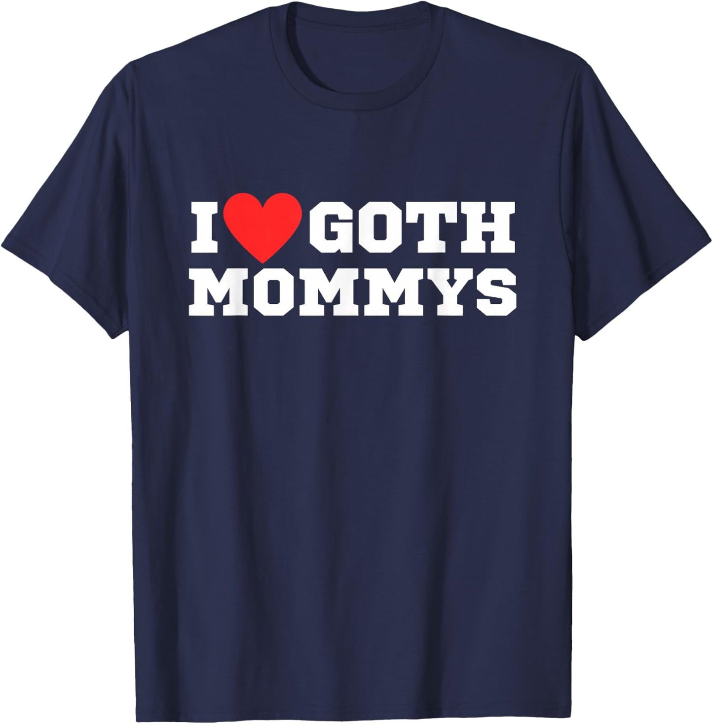 I Love Goth Mommys | I Love Goth Girls | I Heart Goth T-Shirt - T-Shirt | Navy