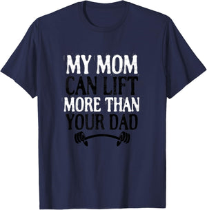 My Mom Can Lift More Than Your Dad Funny Fitness Bodybuilder T-Shirt - T-Shirt | Navy