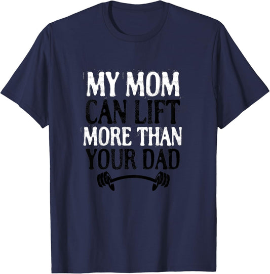 My Mom Can Lift More Than Your Dad Funny Fitness Bodybuilder T-Shirt - T-Shirt | Navy