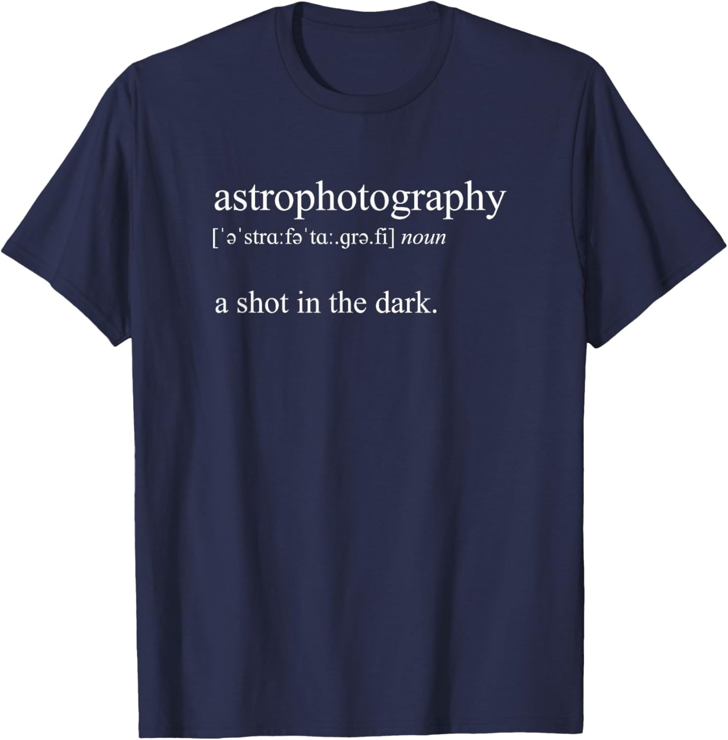 A Shot In The Dark, Astrophotography Definition T-Shirt - T-Shirt | Navy