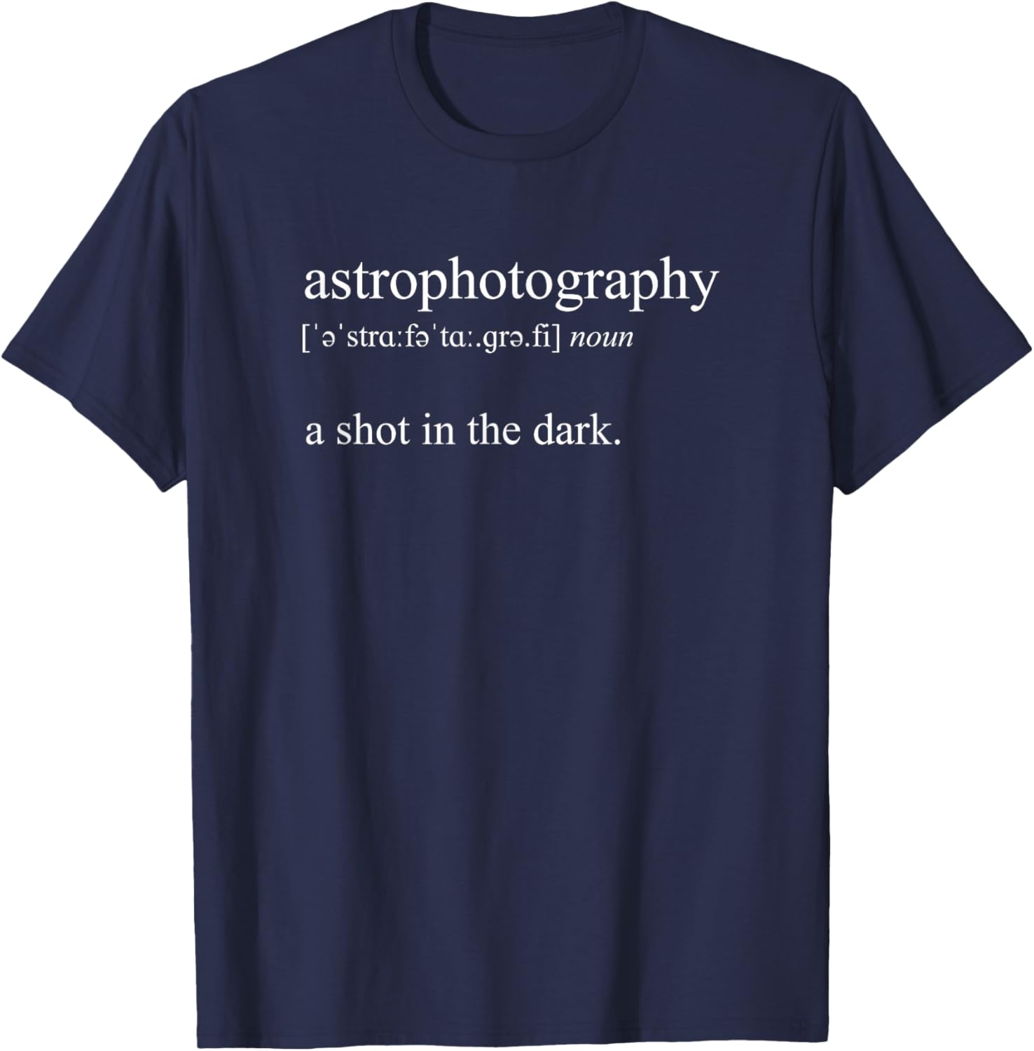 A Shot In The Dark, Astrophotography Definition T-Shirt - T-Shirt | Navy