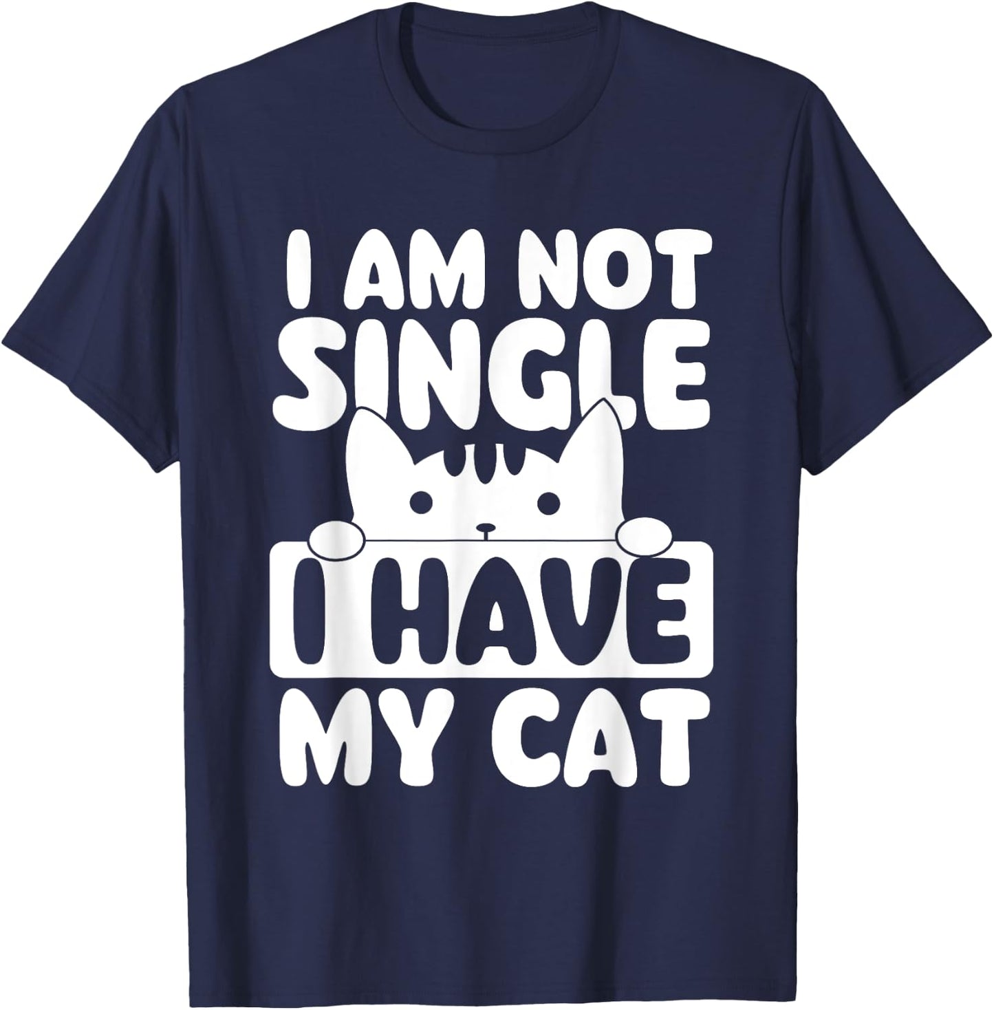 I Am Not Single I Have My Cat - Cat Lover Veterinarian T-Shirt - T-Shirt | Navy
