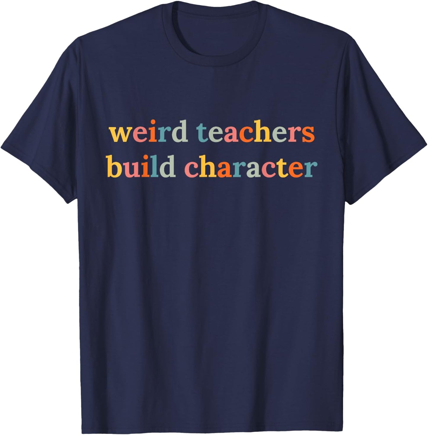Weird Teachers Build Character Funny Teacher Back to School T-Shirt - T-Shirt | Navy