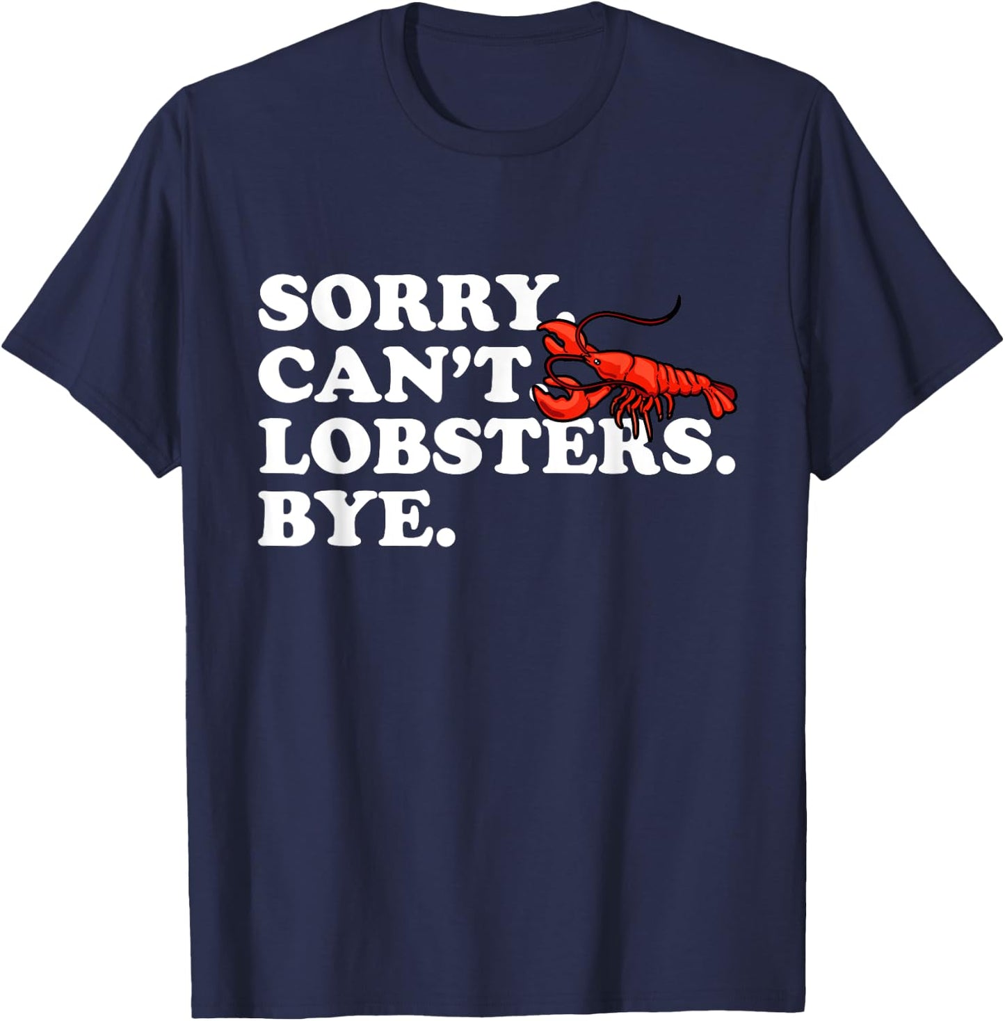 Funny Sorry Can't Lobsters Bye Crayfish Crawfish T-Shirt - T-Shirt | Navy