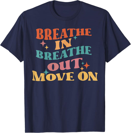Breathe In Breathe Out Move On - Meditation Yoga Motivation T-Shirt - T-Shirt | Navy