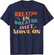 Breathe In Breathe Out Move On - Meditation Yoga Motivation T-Shirt - T-Shirt | Navy