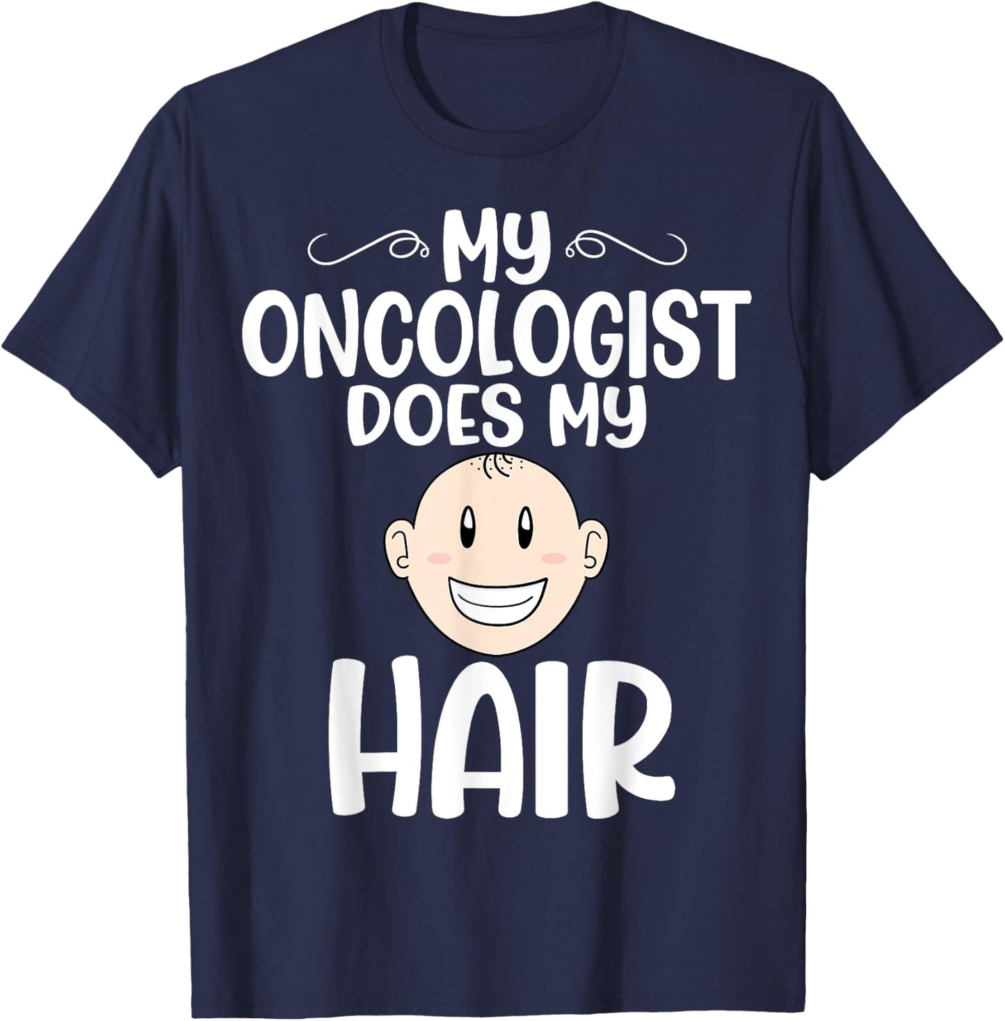 My Oncologist Does My Hair - Chemotherapy Cancer Awareness T-Shirt - T-Shirt | Navy