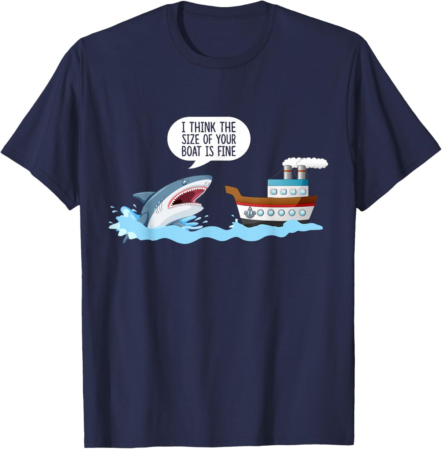 I Think The Size Of Your Boat Is Fine! Funny Sharks Quotes. T-Shirt - T-Shirt | Navy