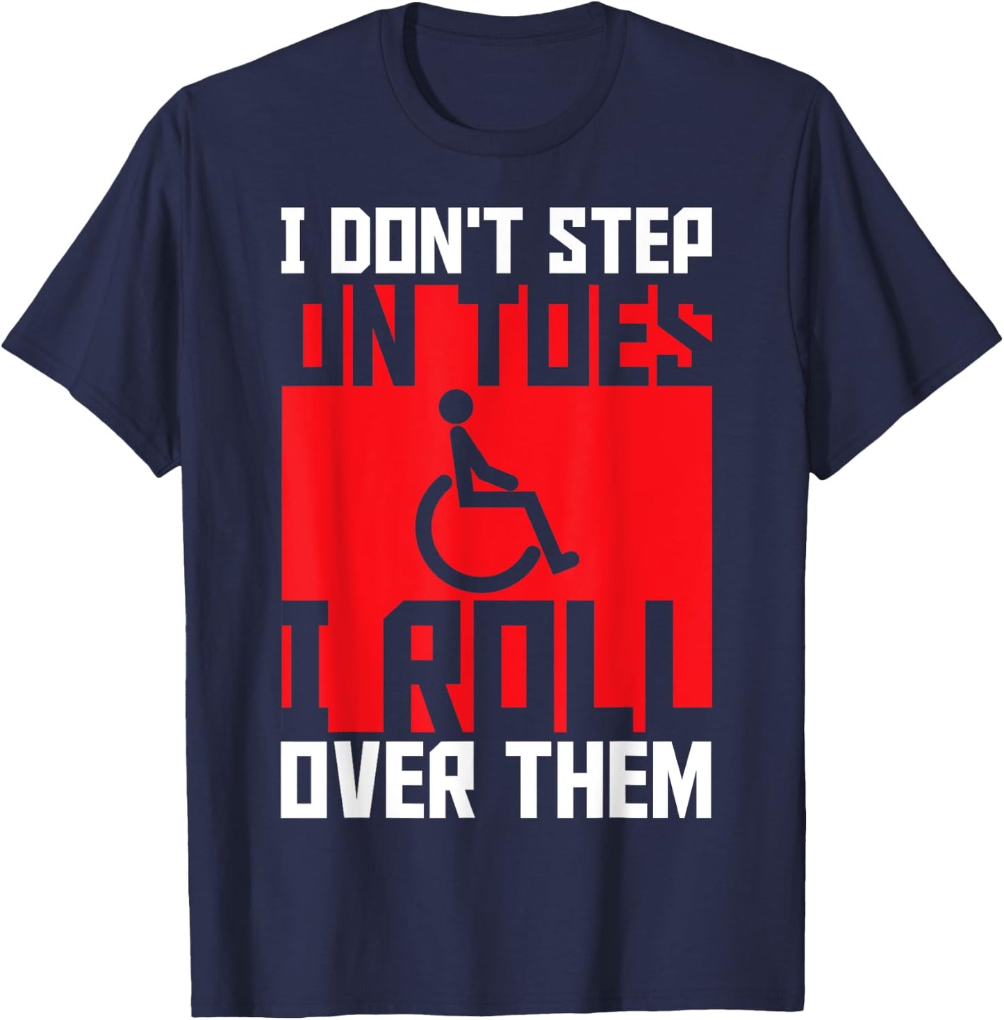 Paraplegic Paraplegic Apparel -Adults Black Small Modern I Don't Step On Toes I Roll Over Them - Awesome for Disabled, Wheelchair Users, Paraplegic, Paraparesis, Mobility Impaired T-Shirt - T-Shirt | Navy