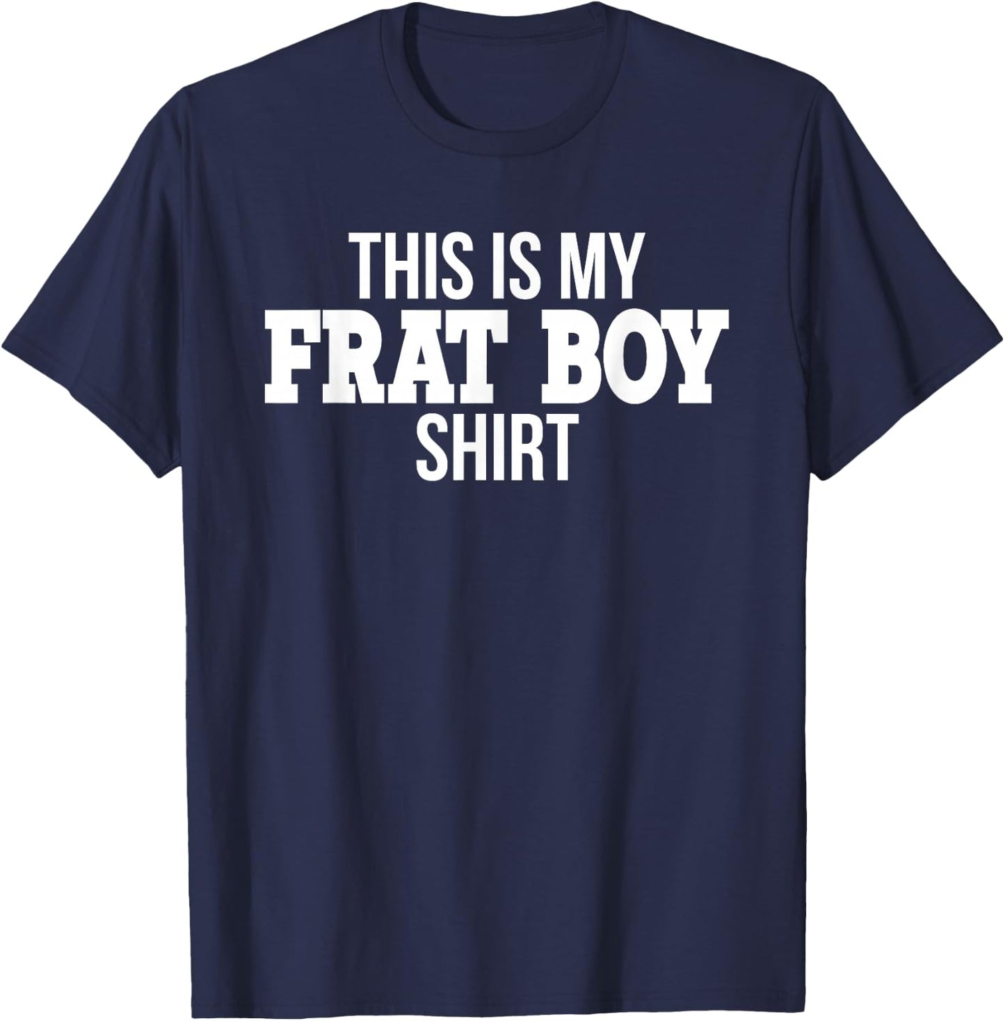 This Is My Frat Boy Sorority Funny College Student Party T-Shirt - T-Shirt | Navy