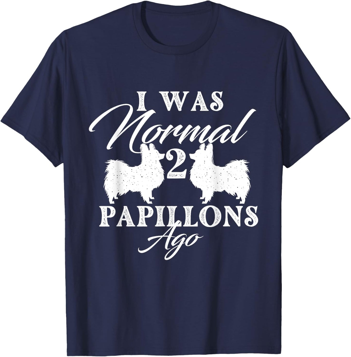 I Was Normal 2 Papillons Ago - Papillon Lover Dog Breeder Women T-Shirt - T-Shirt | Navy