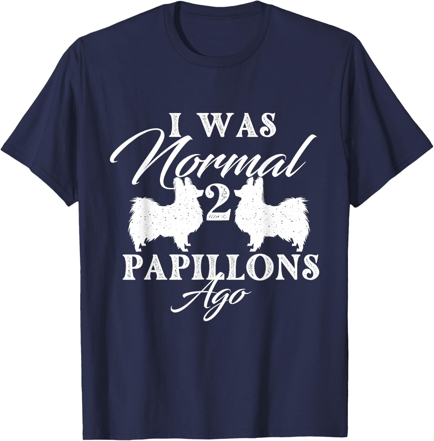 I Was Normal 2 Papillons Ago - Papillon Lover Dog Breeder Women T-Shirt - T-Shirt | Navy