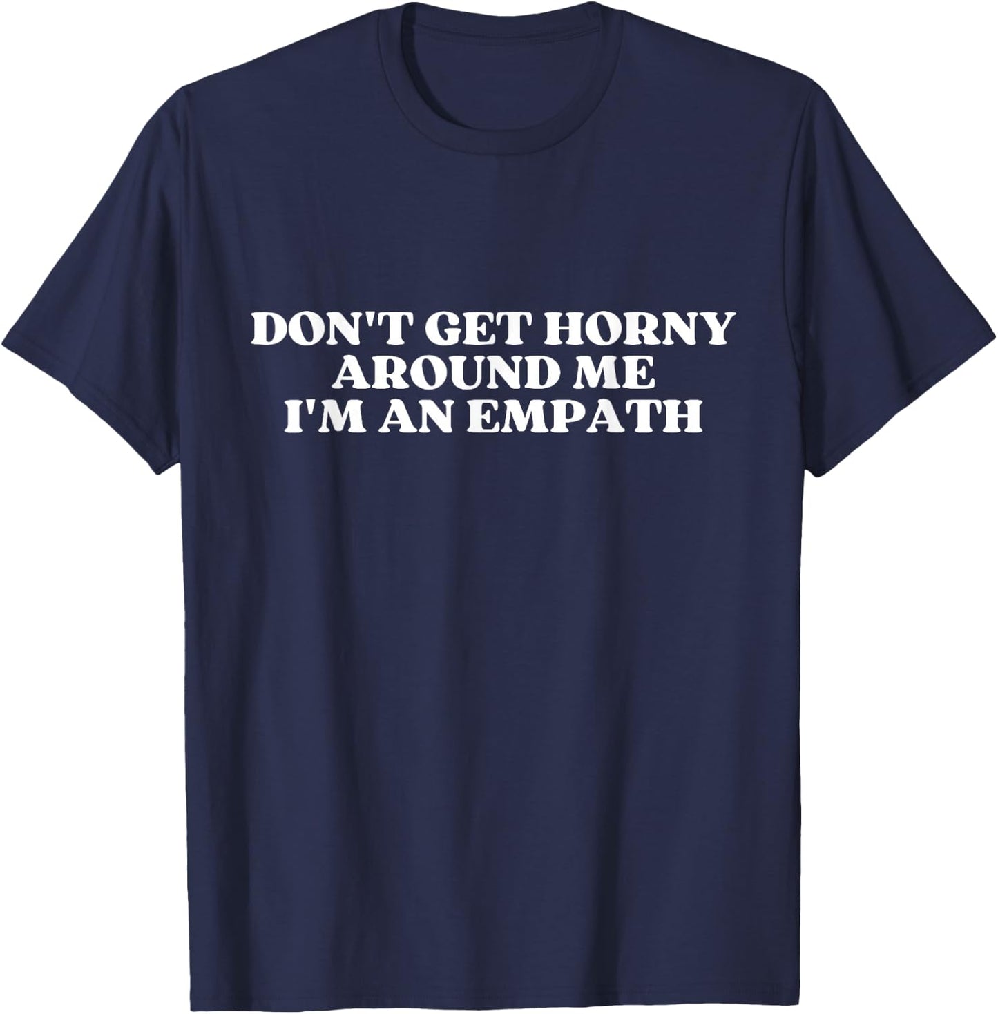 Don't Get Horny Around Me I'm An Empath Y2k Aesthetic T-Shirt - T-Shirt | Navy