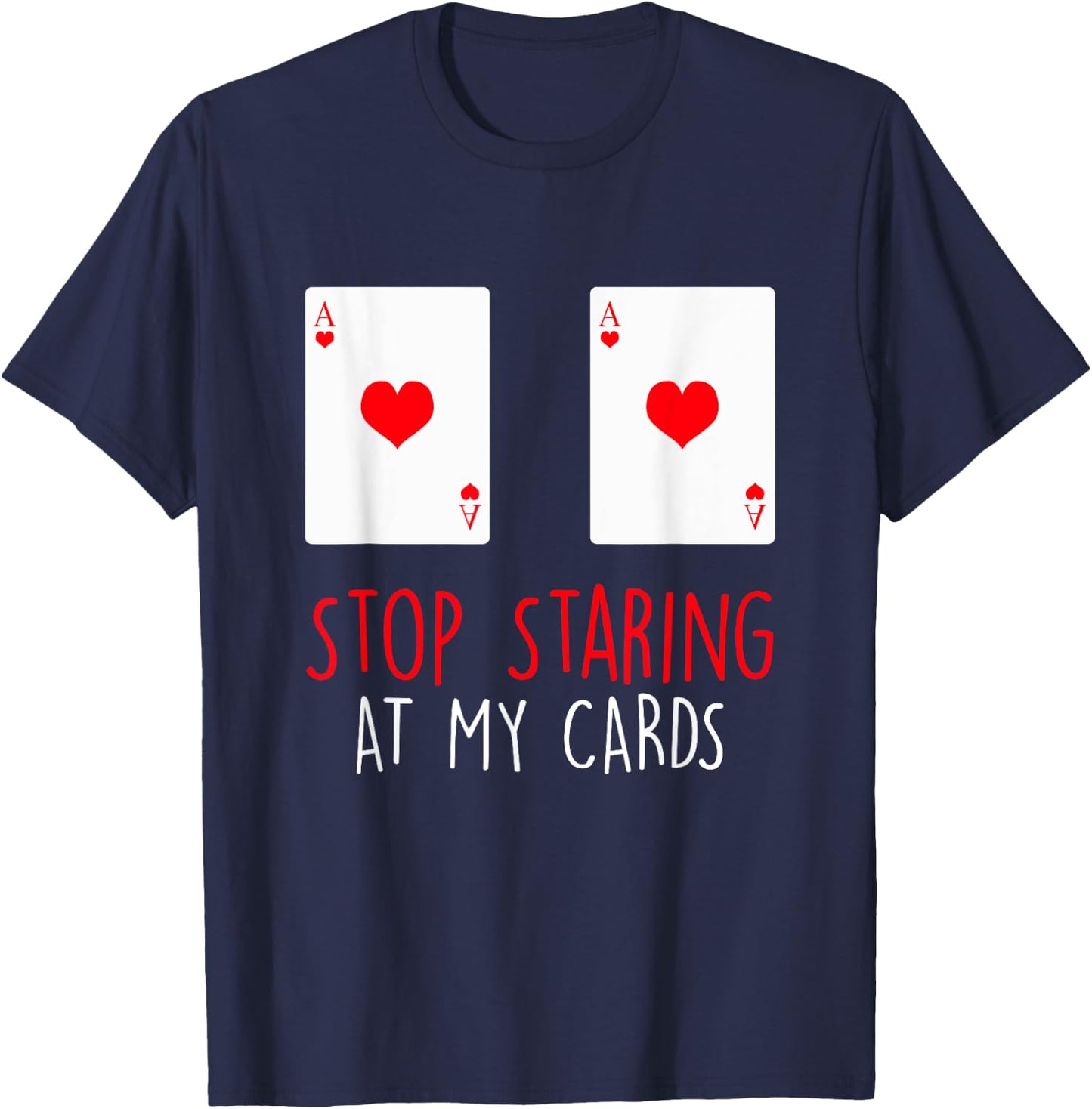 Stop Staring At My Cards Funny Poker Women Holdem T-Shirt - T-Shirt | Navy
