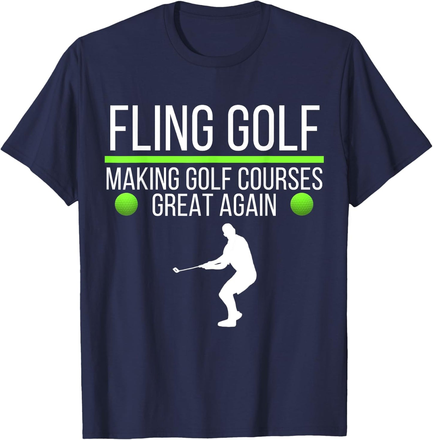 Fling Golf Making Golf Courses Great Again, Funny Fling Golf T-Shirt - T-Shirt | Navy