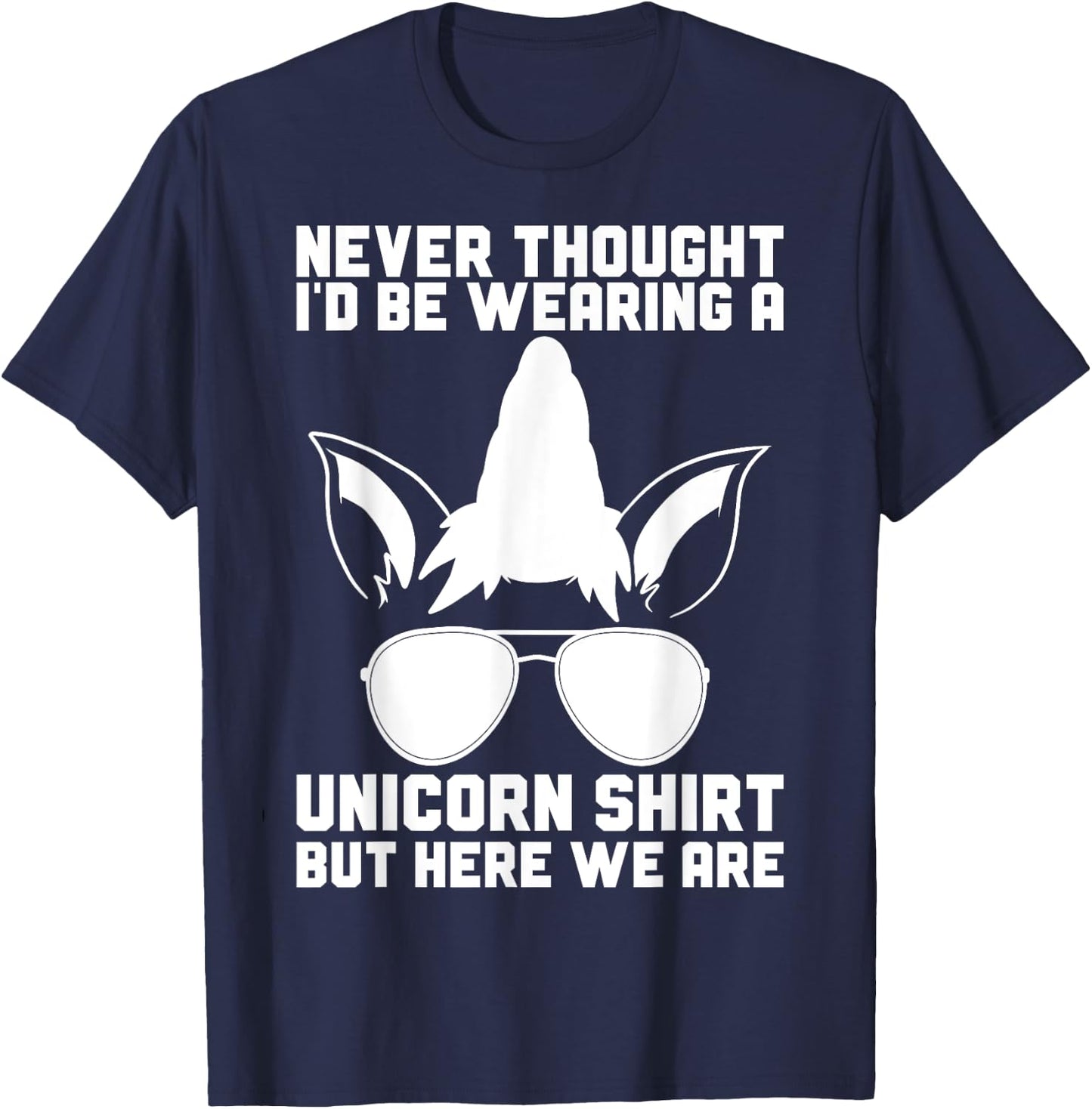 Never Thought I'D Be Wearing A Unicorn Shirt Fathers Day T-Shirt - T-Shirt | Navy