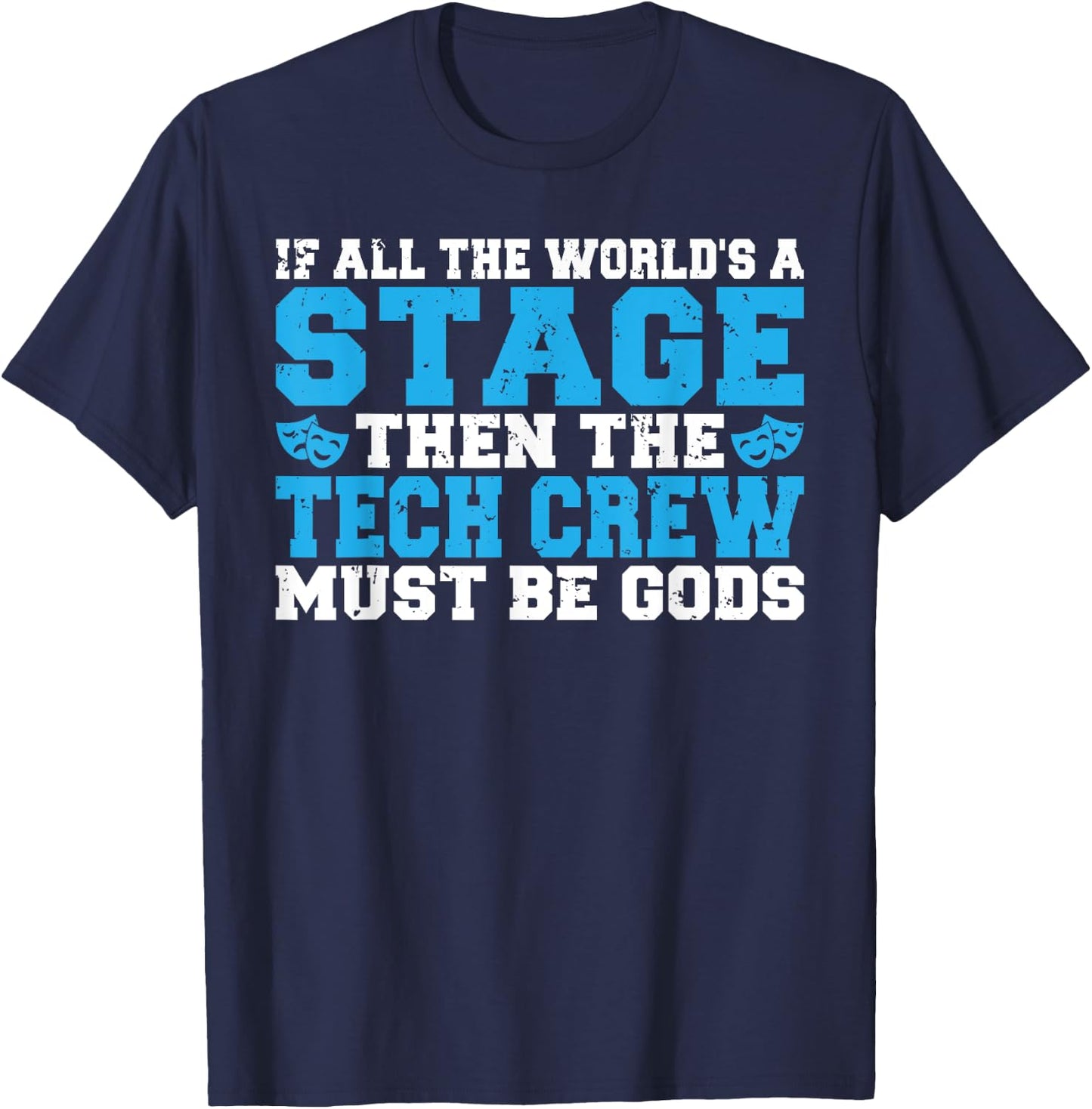 The Tech Crew must be Gods funny Theater T-Shirt - T-Shirt | Navy