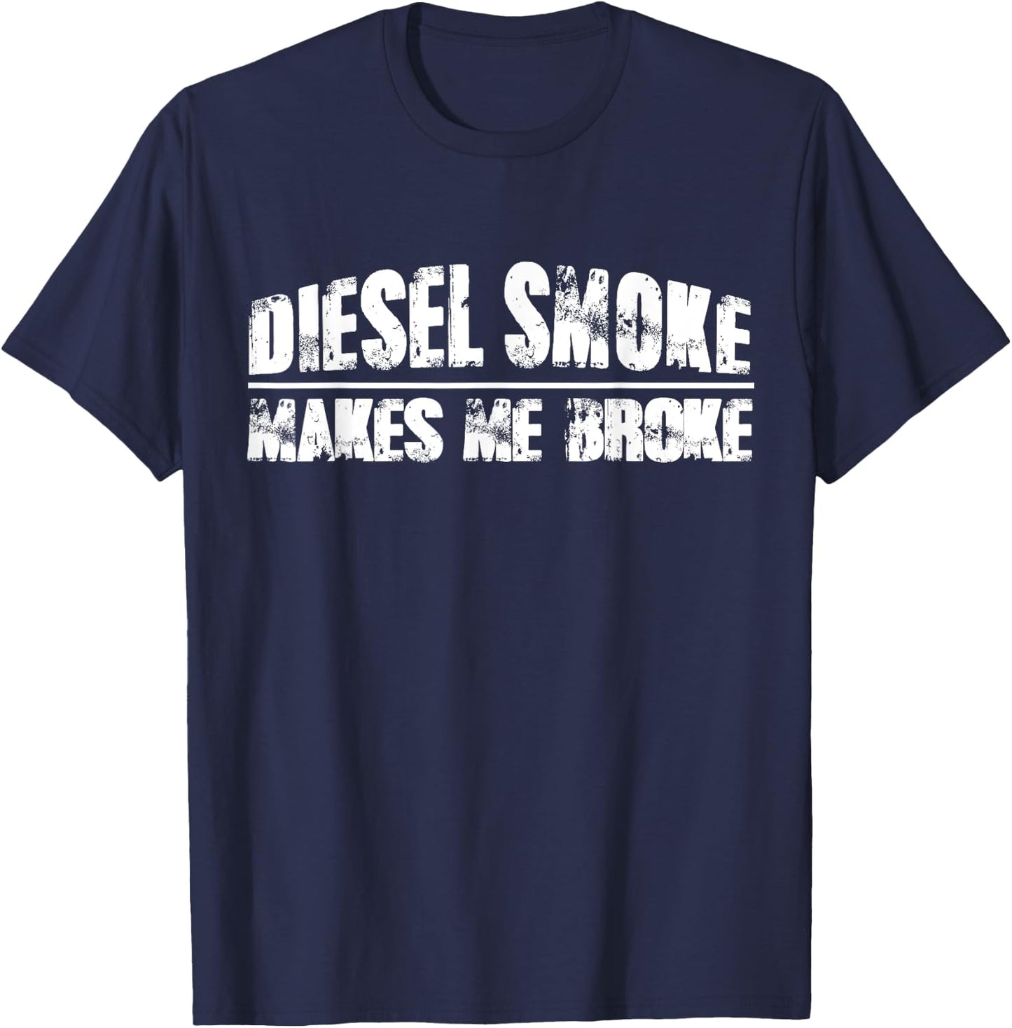 Diesel Smoke Makes Me Broke - Funny Diesel Mechanic T-Shirt - T-Shirt | Navy