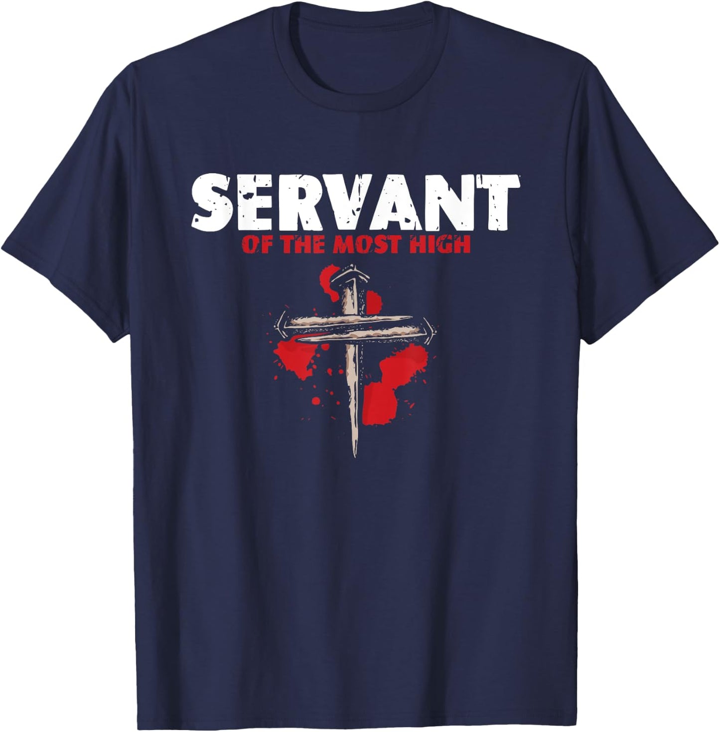 Servant Of Most High | Religion Crucifix | Faith God T-Shirt - T-Shirt | Navy