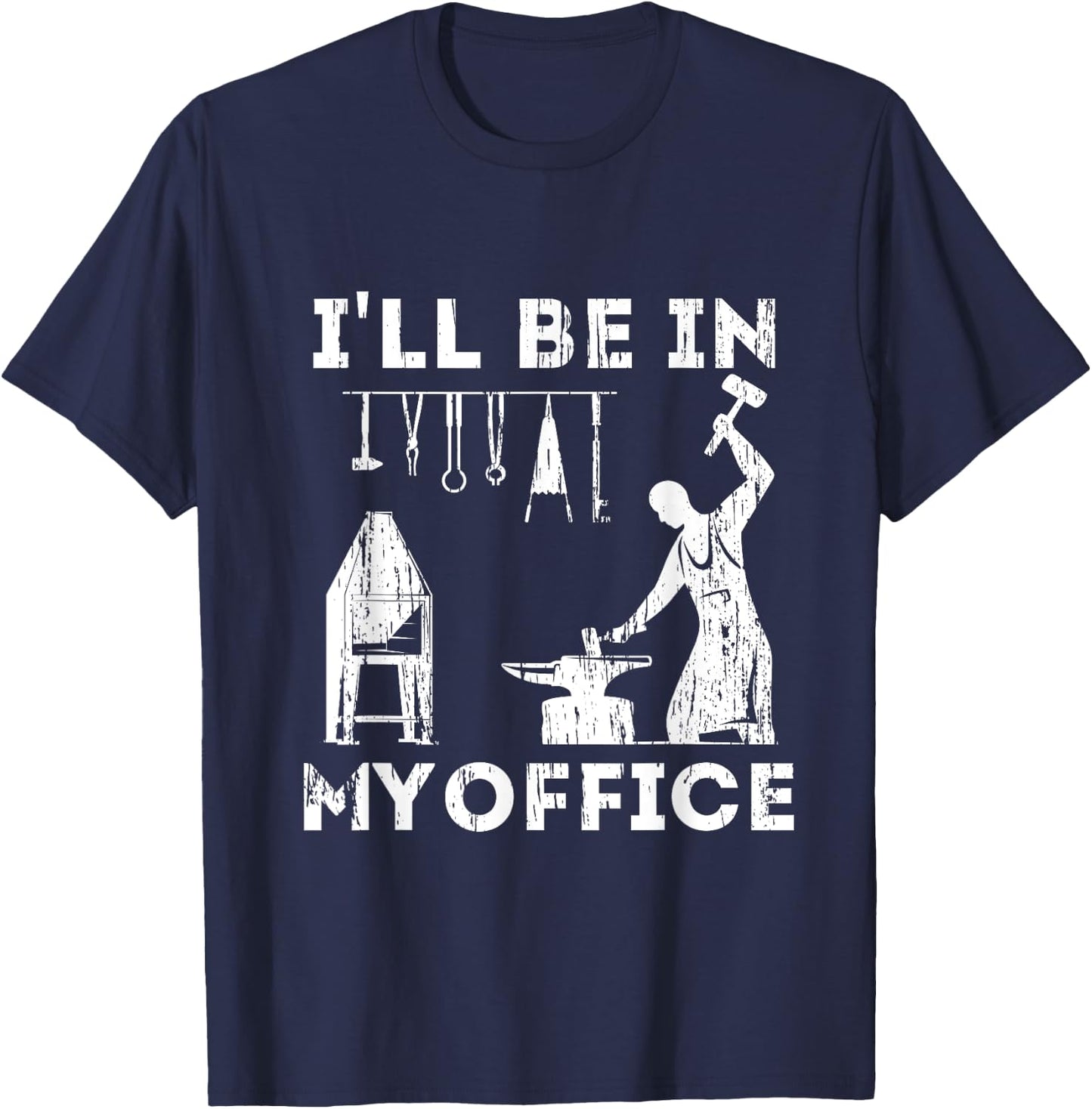 Ill Be In My Office Forging Blacksmith Forge Tools T-Shirt - T-Shirt | Navy