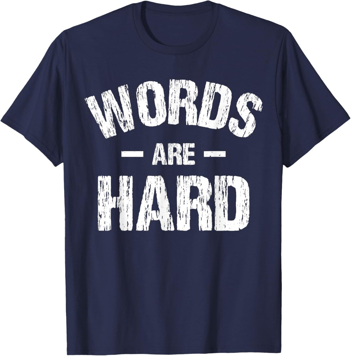 Words Are Hard Funny Apparel Vintage T-Shirt - T-Shirt | Navy