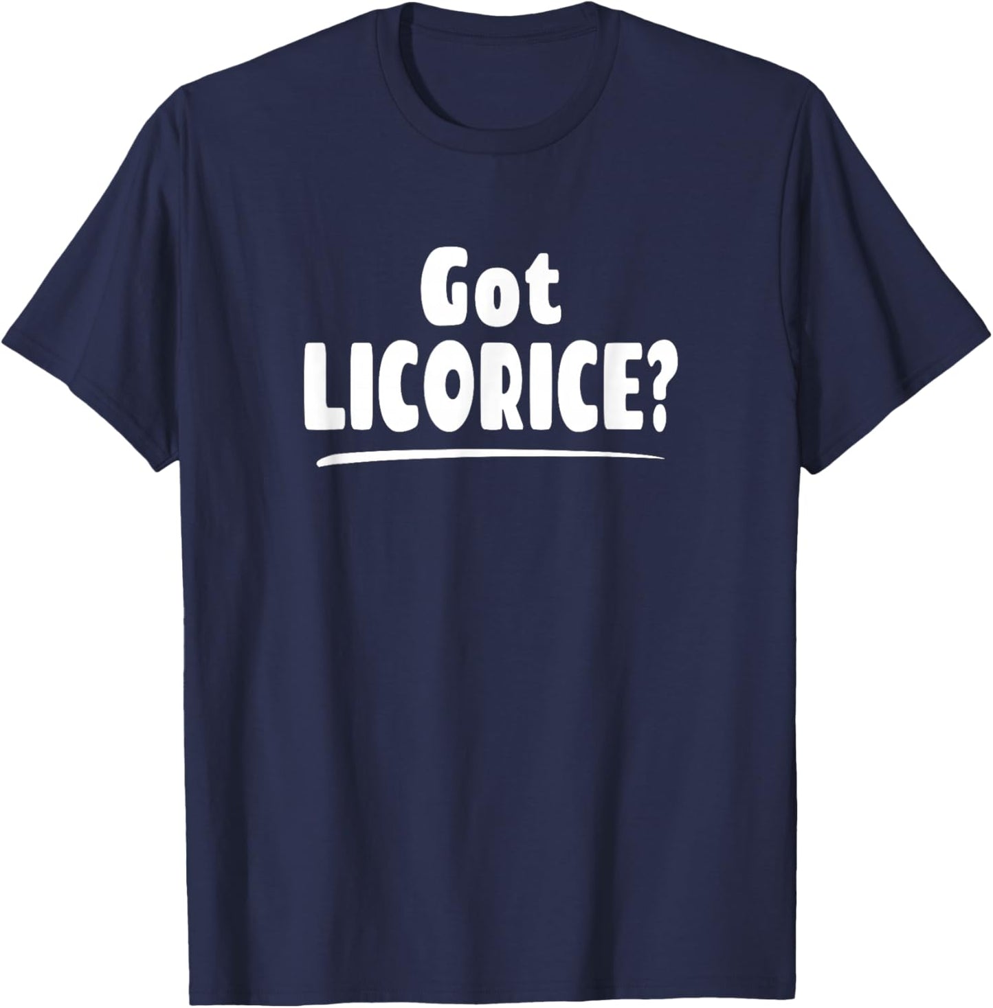 Licorice Lover Shirt - Got Licorice? T-Shirt - T-Shirt | Navy
