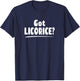 Licorice Lover Shirt - Got Licorice? T-Shirt - T-Shirt | Navy