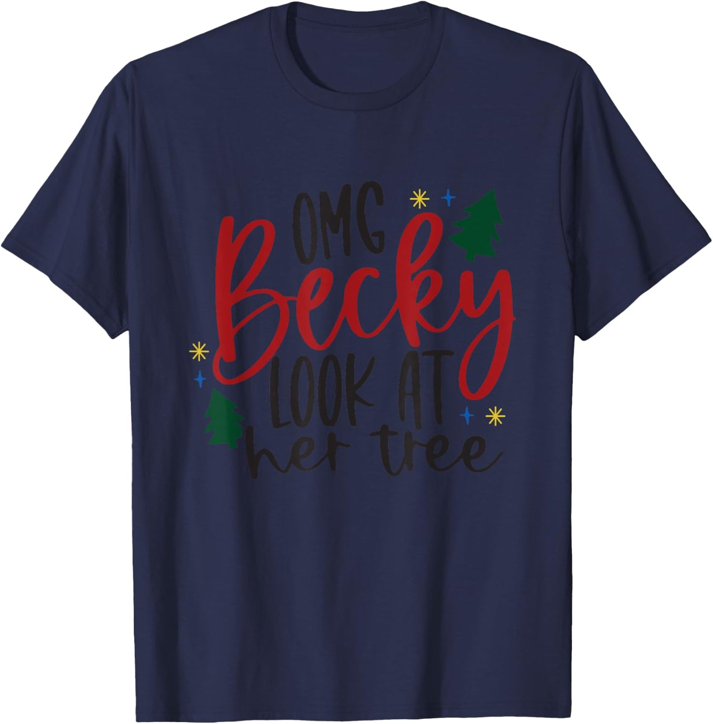 OMG Becky Look At Her Tree Apparel Merry Christmas Tree Gift T-Shirt - T-Shirt | Navy